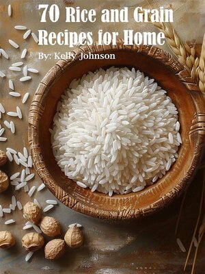 cover image of 70 Rice and Grain Recipes for Home